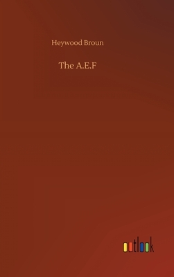 The A.E.F by Heywood Broun