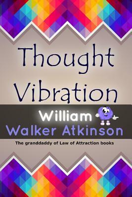 Thought Vibration by William Walker Atkinson