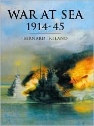 War at Sea 1914-1945 by Bernard Ireland