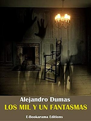 Los mil y un fantasmas by Alexandre Dumas, Alexandre Dumas