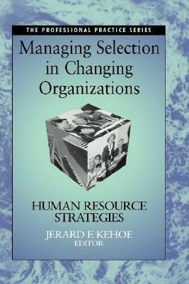 Managing Selection in Changing Organizations: Human Resource Strategies by 