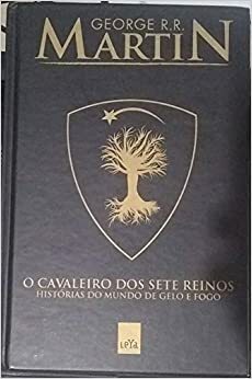 O Cavaleiro Dos Sete Reinos - Histórias do Mundo De Gelo e Fogo by George R.R. Martin