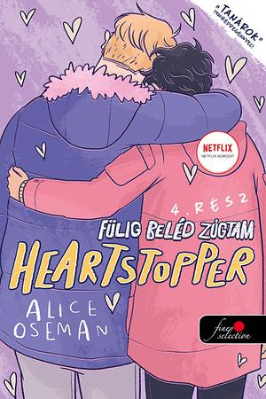 Heartstopper ​– Fülig beléd zúgtam 4 by Alice Oseman