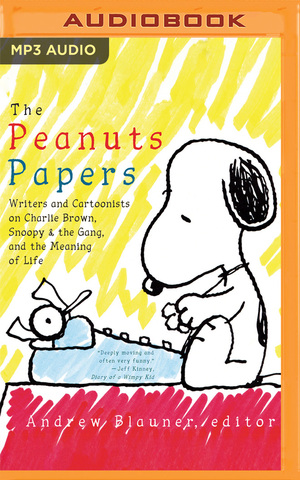 The Peanuts Papers: Writers and Cartoonists on Charlie Brown, Snoopythe Gang, and the Meaning of Life by Elizabeth Evans, Kevin T. Collins, Bill Andrew Quinn, Khristine Hvam, Jonathan Davis, Allyson Johnson, Mark Boyett, Richard Ferrone, Andrew Blauner (Editor), JD Jackson, Mack Sanderson, Josh Hurley, Dina Pearlman, Steve Rimpici