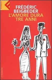 L'amore dura tre anni by Frédéric Beigbeder