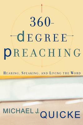 360-Degree Preaching: Hearing, Speaking, and Living the Word by Michael J. Quicke