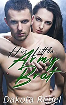His Little Army Brat: A Double Virgin Military Romance by Dakota Rebel