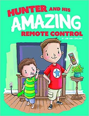 Hunter and His Amazing Remote Control by Lori Copeland