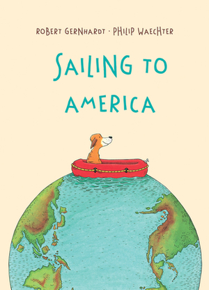 Sailing to America by Robert Gernhardt, Philip Waechter
