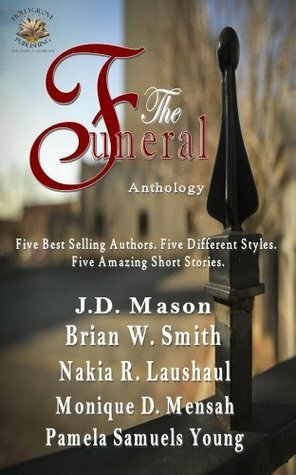 The Funeral by Nakia R. Laushaul, Pamela Samuels Young, J.D. Mason, Brian W. Smith, Monique D. Mensah