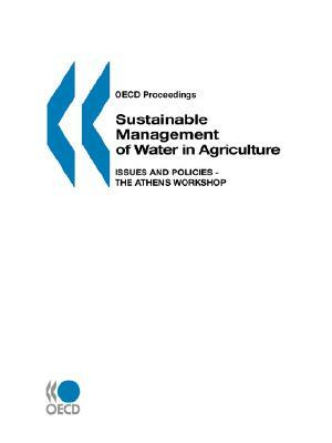 OECD Proceedings Sustainable Management of Water in Agriculture: Issues and Policies - The Athens Workshop by OECD Publishing, Publi Oecd Published by Oecd Publishing
