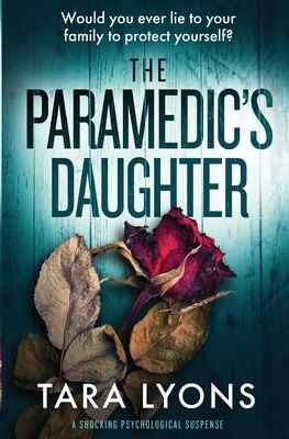 The Paramedic's Daughter: a shocking psychological thriller by Tara Lyons