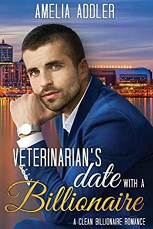 Veterinarian's Date with a Billionaire by Amelia Addler