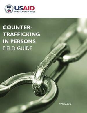 Counter-Trafficking in Persons Field Guide by U. S. Agency for Internatio Development