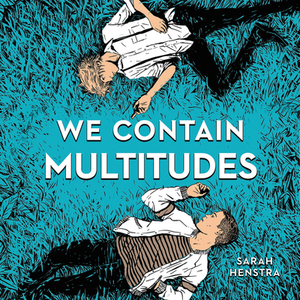 We Contain Multitudes by Sarah Henstra