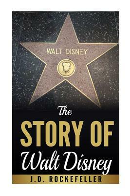 The Story of Walt Disney by J. D. Rockefeller