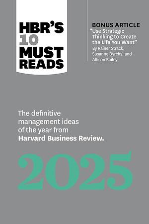 HBR's 10 Must Reads 2025: The Definitive Management Ideas of the Year from Harvard Business Review by Harvard Business Review, Huggy Rao, Robert I Sutton, Ginni Rometty, Jamil Zaki