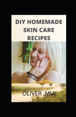 DIY Homemade Skincare Recipes: Homemade Organic Anti-Wrinkle Cream Recipes (anti-aging, skin care, homemade beauty, organic, DIY, natural skin care, by Oliver Mia