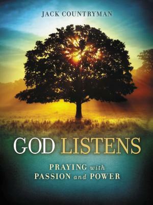 God Listens: Praying with Passion and Power by Jack Countryman