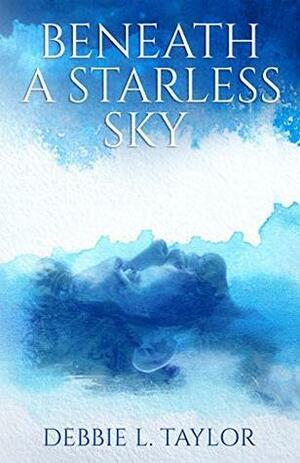 Beneath a Starless Sky by Debbie L. Taylor