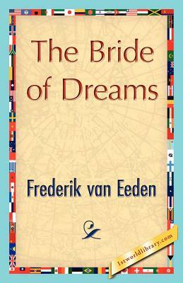 The Bride of Dreams by Van Eeden Frederik Van Eeden, Frederik Van Eeden