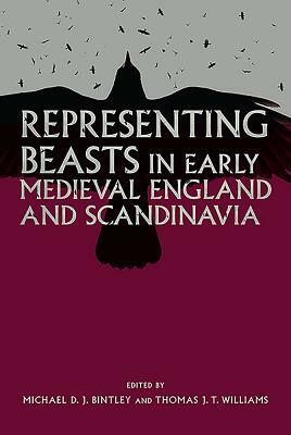 Representing Beasts in Early Medieval England and Scandinavia by 