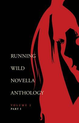 Running Wild Novellas Anthology Volume 2: Part 1 by Christa Miller, Ben White