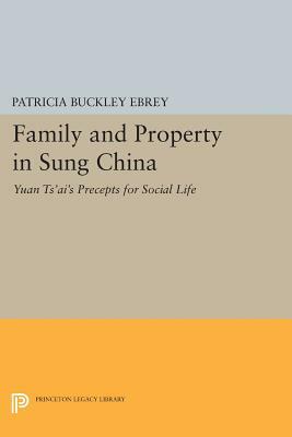 Family and Property in Sung China: Yuan Ts'ai's Precepts for Social Life by 