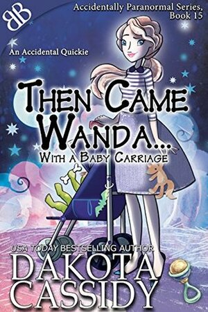 Then Came Wanda...With A Baby Carriage by Dakota Cassidy