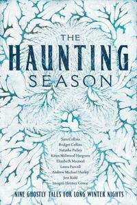 The Haunting Season: Eight Ghostly Tales for Long Winter Nights by Natasha Pulley, Laura Purcell, Kiran Millwood Hargrave, Bridget Collins, Jess Kidd, Andrew Michael Hurley, Imogen Hermes Gowar, Elizabeth Macneal