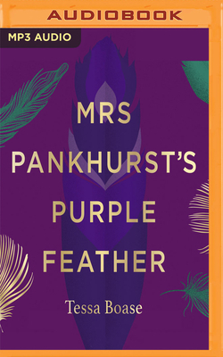 Mrs Pankhurst's Purple Feather: Fashion, Fury and Feminism - Women's Fight for Change by Tessa Boase