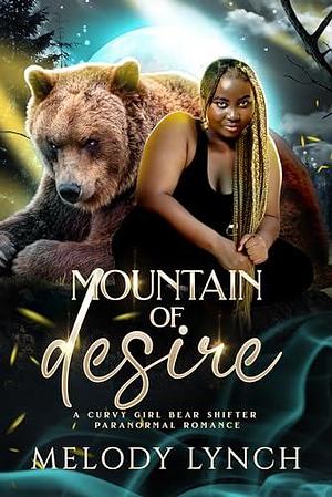 Mountain of Desire: Curvy Girl Paranormal Romance: Bear Shifter by Melody Lynch, Melody Lynch