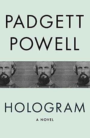 Hologram: A Novel by Padgett Powell, Padgett Powell