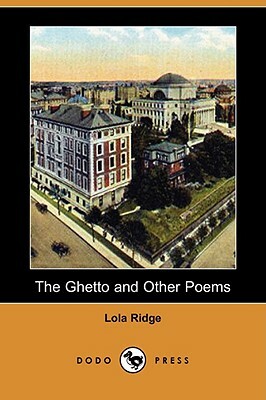The Ghetto and Other Poems (Dodo Press) by Lola Ridge