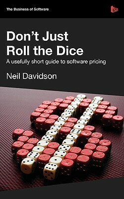 Don't Just Roll the Dice - A Usefully Short Guide to Software Pricing by Neil Davidson