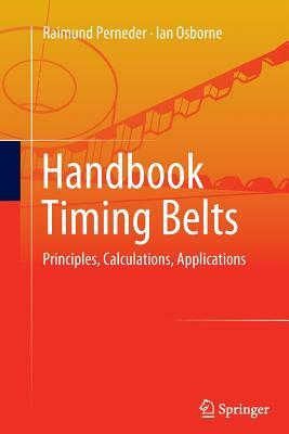 Handbook Timing Belts: Principles, Calculations, Applications by Ian Osborne, Raimund Perneder