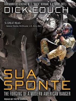 Sua Sponte: The Forging of a Modern American Ranger by Dick Couch