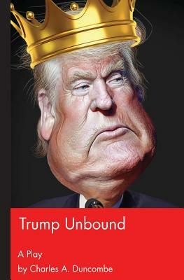 Trump Unbound by Charles A. Duncombe