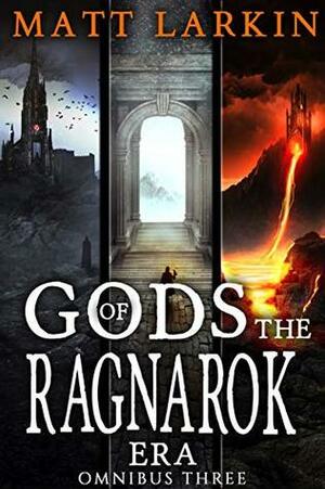 Gods of the Ragnarok Era Omnibus 3: Books 7-9 by Matt Larkin
