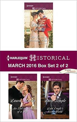 Harlequin Historical March 2016 - Box Set 2 of 2: The Secrets of Wiscombe Chase\\An Earl in Want of a Wife\\Lord Crayle's Secret World by Christine Merrill, Laura Martin, Lara Temple