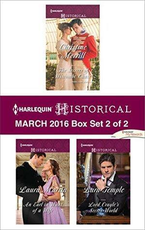 Harlequin Historical March 2016 - Box Set 2 of 2: The Secrets of Wiscombe Chase\\An Earl in Want of a Wife\\Lord Crayle's Secret World by Laura Martin, Lara Temple, Christine Merrill