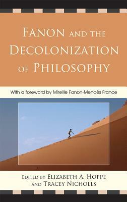 Fanon and the Decolonization of Philosophy by Tracey Nicholls, Elizabeth A. Hoppe