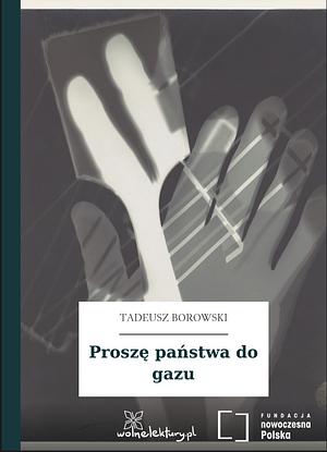 Proszę państwa do gazu by Tadeusz Borowski