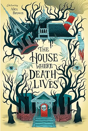 The House Where Death Lives by Alex Brown