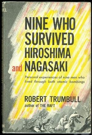 Nine Who Survived Hiroshima and Nagasaki by Robert Trumbull