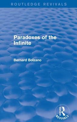 Paradoxes of the Infinite (Routledge Revivals) by Bernard Bolzano