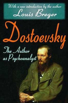 Dostoevsky: The Author as Psychoanalyst by George Santayana, Louis Breger