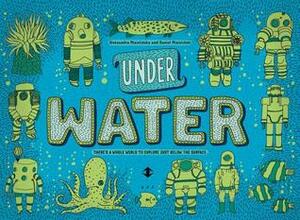 Under Water, Under Earth by Daniel Mizielinski, Aleksandra Mizielinska