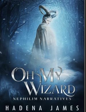 Oh My Wizard by Hadena James