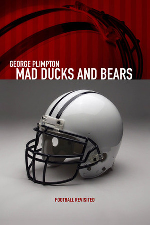 Mad Ducks and Bears by George Plimpton